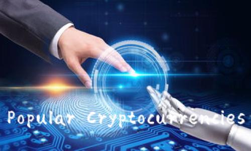 Title: The Ultimate Guide to 10 Popular Cryptocurrencies You Should Know About in 2023